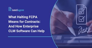 What Halting FCPA Means for Contracts: And How Enterprise CLM Software Can Help